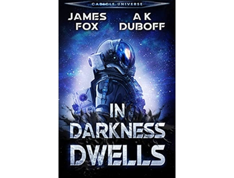 Livro In Darkness Dwells A Cadicle SciFi Horror Thriller Cadicle Universe de James Fox e Ak Duboff (Inglês)