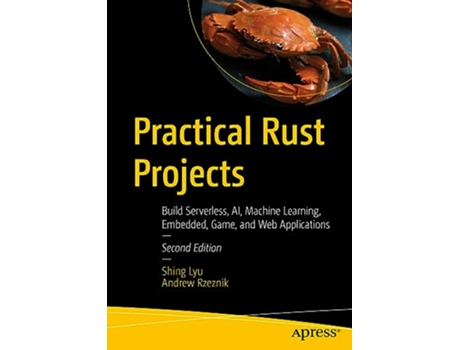 Livro Practical Rust Projects de Shing Lyu e Andrew Rzeznik (Inglês)