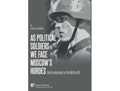 Livro As Political Soldiers We Face Moscows Hordes Dutch Volunteers In The Waffen-ss De Evertjan Van Roekel (inglês)