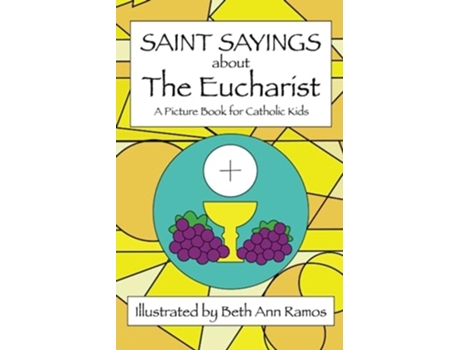 Livro Saint Sayings about the Eucharist A Picture Book for Catholic Kids de Beth Ann Ramos (Inglês)