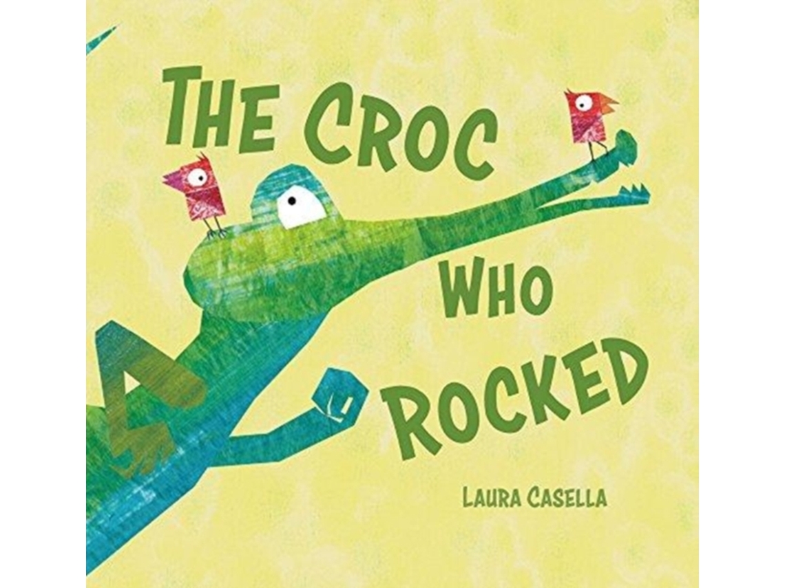 Livro The Croc Who Rocked de Laura Casella (Inglês - Capa Dura)