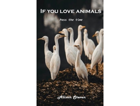 Livro If You Love Animals Pass The Time De Alison Steven (inglês)