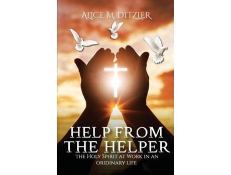 Livro Help From The Helper The Holy Spirit At Work In An Ordinary Life de ALICE M DITZLER (Inglês)