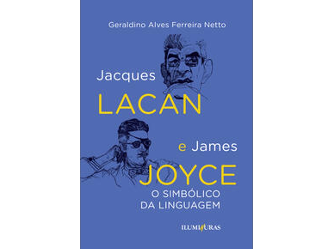 Livro Jacques Lacan E James Joyce O Simbólico Na Linguagem De Geraldino Alves Ferreira Netto (português Do Brasil)