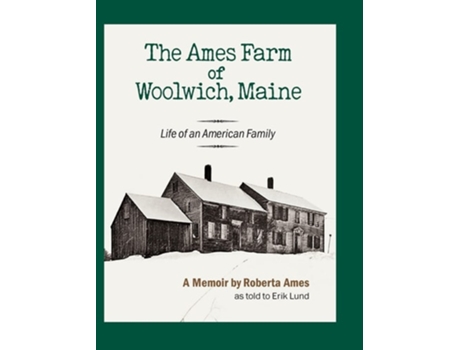 Livro The Ames Farm Of Woolwich, Maine Life Of An American Family De Roberta Ames (inglês - Capa Dura)