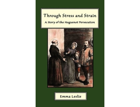 Livro Through Stress and Strain A Story of the Huguenot Persecution de Emma Leslie (Inglês)