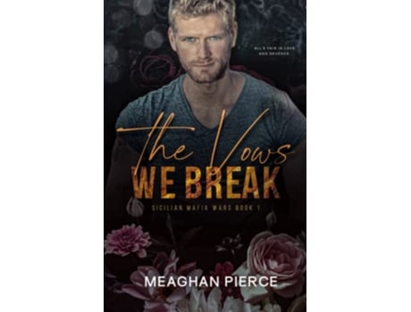 Livro The Vows We Break A Dark Mafia Romance Sicilian Mafia Wars Book 1 de Meaghan Pierce (Inglês)
