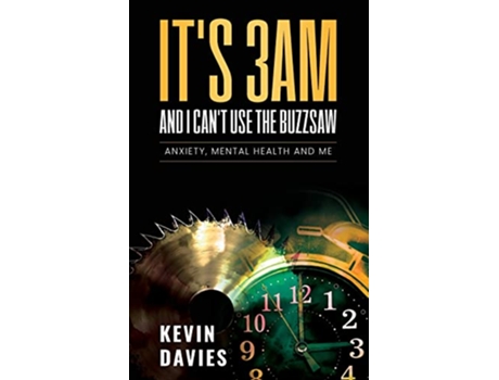 Livro Its 3am and I Cant Use the Buzzsaw Anxiety Mental Health and Me de Kevin Davies (Inglês)