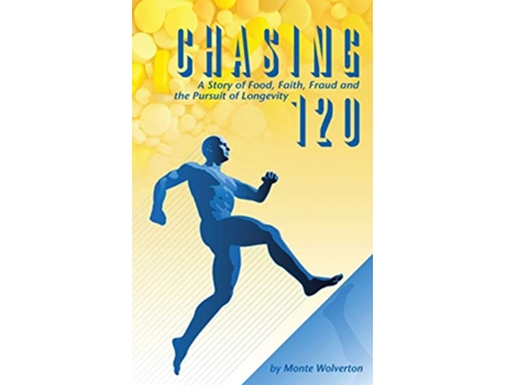 Livro Chasing 120 A Story of Food Faith Fraud and the Pursuit of Longevity de Monte Wolverton (Inglês)