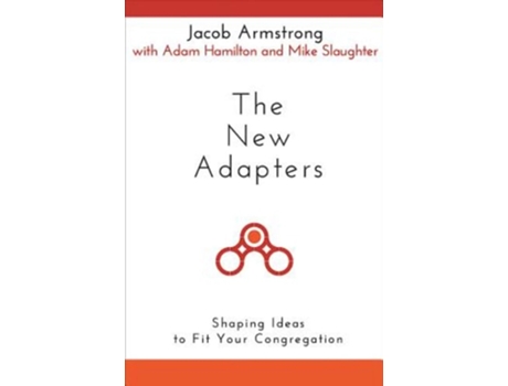 Livro New Adapters Shaping Ideas To Fit Your Congregation De Jacob Armstrong, Mike Slaughter Et Al. (inglês)