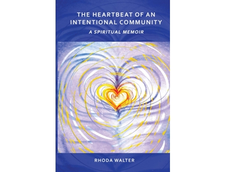 Livro The Heartbeat of an Intentional Community A Spiritual Memoir de Rhoda Walter (Inglês)