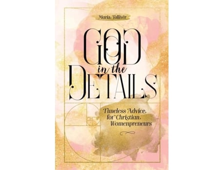 Livro God In The Details Timeless Advice For Christian Womenpreneurs De Maria Tolliver (inglês)