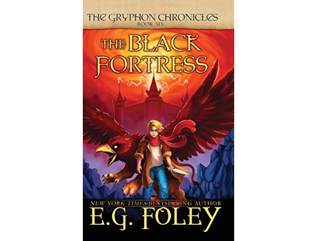 Livro The Black Fortress The Gryphon Chronicles Book 6 6 de EG Foley (Inglês)