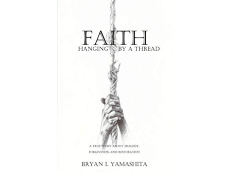 Livro Faith Hanging by a Thread A True Story About Tragedy Forgiveness and Restoration de Bryan I Yamashita (Inglês)