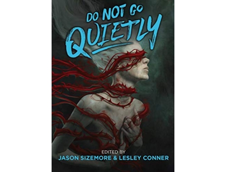 Livro Do Not Go Quietly An Anthology of Defiance in Victory de Jason Sizemore e Lesley Conner (Inglês - Capa Dura)