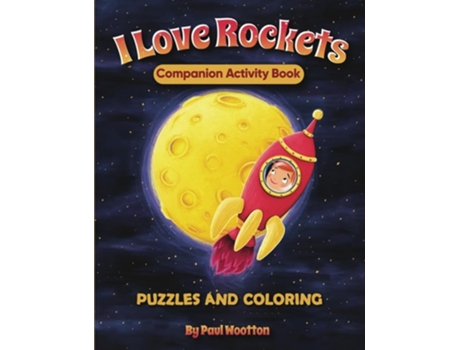 Livro I Love Rockets Companion Activity Book Fun puzzles and coloring to entertain kids ages 4-8 de Paul Wootton (Inglês)