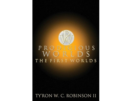 Livro Prodigious Worlds The First Worlds De Ty'ron W C Robinson Ii (inglês)