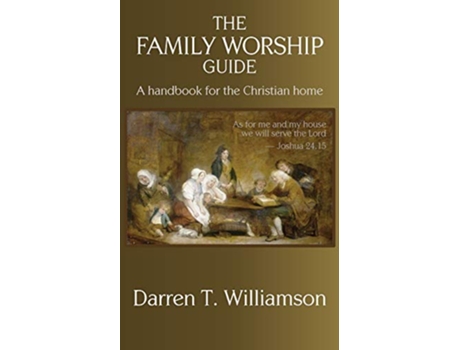 Livro The Family Worship Guide A Handbook for the Christian Home de Darren T Williamson (Inglês)