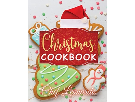 Livro Christmas Cookbook Christmas Cookies Dinner ideas Cakes and Desserts Recipes and Cocktails de Chef Leonardo (Inglês)