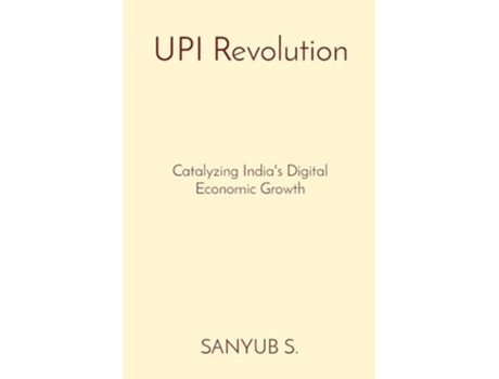 Livro UPI Revolution Catalyzing Indias Digital Economic Growth de Sanyub S (Inglês)