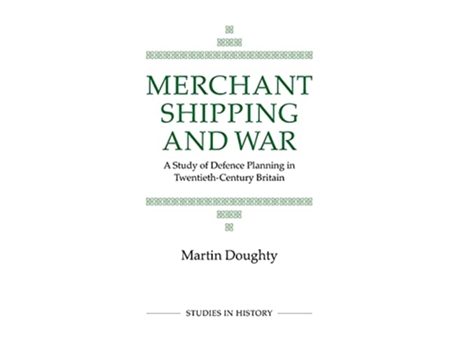 Livro Merchant Shipping and War Royal Historical Society Studies in History 31 Volume 31 de M Doughty (Inglês)