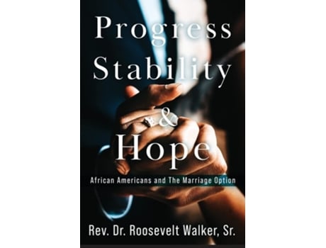 Livro Progress, Stability, And Hope African Americans And The Marriage Option De Rev Dr Roosevelt Walker (inglês)