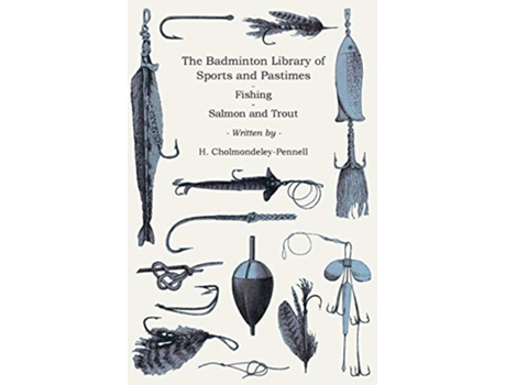 Livro The Badminton Library of Sports and Pastimes Fishing Salmon and Trout de H CholmondeleyPennell (Inglês)