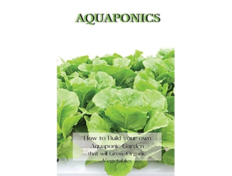 Livro Aquaponics How to Build your own Aquaponic Garden that will Grow Organic Vegetables de Andrew Johnson (Inglês)