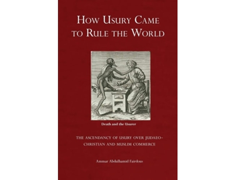 Livro How Usury Came to Rule the World - The Ascendancy of Usury over Judaeo-Christian and Muslim Commerce de Ammar Abdulhamid Fairdous (Inglês)