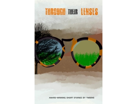 Livro Through Their Lenses Award-winning Short Stories By Tweens De Raphael Courouble, Songhyun Eunice Lee Et Al. (inglês - Capa Dura)