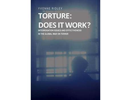 Livro Torture Does it Work Interrogation issues and effectiveness in the Global War on Terror de Yvonne Ridley (Inglês)