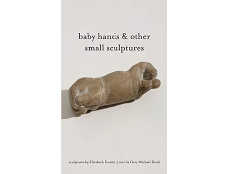 Livro baby hands other small sculptures de Gary Michael Dault (Inglês)