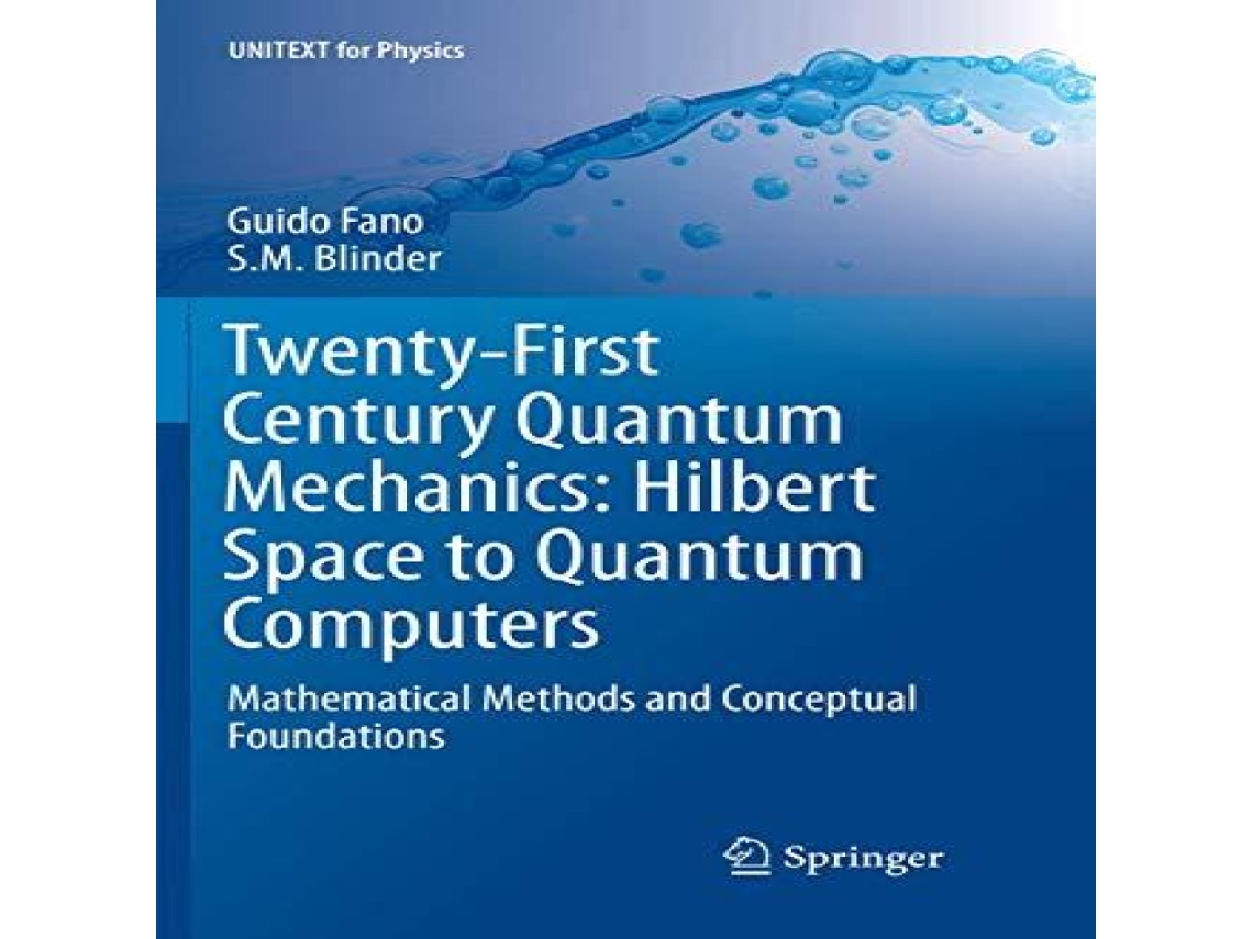 Livro Twenty-First Century Quantum Mechanics Hilbert Space to Quantum Computers Mathematical Methods and Conceptual Foundations de Guido Fano (Inglês)