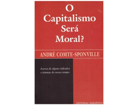 Livro O Capitalismo Será Moral? - Acerca de Alguns Ridículos e Tiranias do Nosso Tempo .