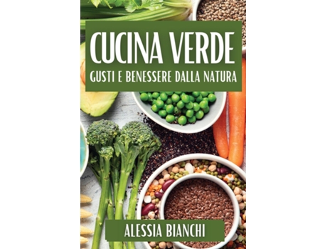 Livro Cucina Verde Gusti e Benessere dalla Natura de Alessia Bianchi (Inglês)