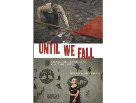 Livro Until We Fall De Until We Fall: Long Distance Life On The Left Helena Sheehan (inglês - Capa Dura)