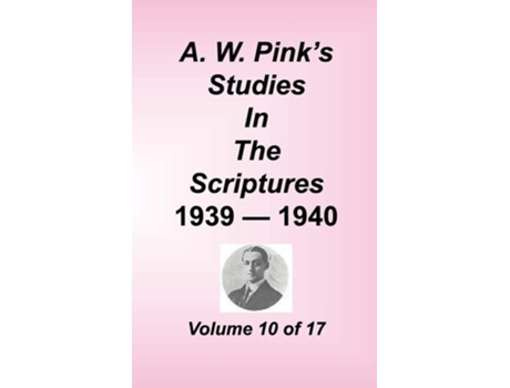 Livro A. W. Pinks Studies In The Scriptures, Volume 10 De Arthur W Pink (inglês - Capa Dura)