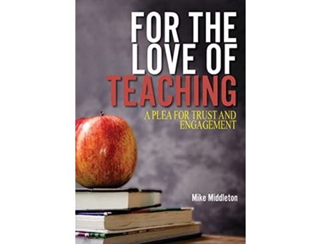 Livro For the Love of Teaching A plea for trust and engagement de Mike Middleton (Inglês)