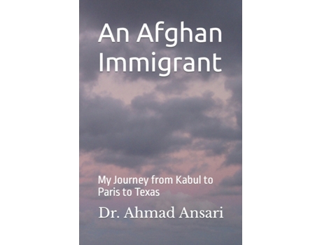 Livro An Afghan Immigrant: My Journey from Kabul to Paris to Texas Ahmad Ansari (Inglês)