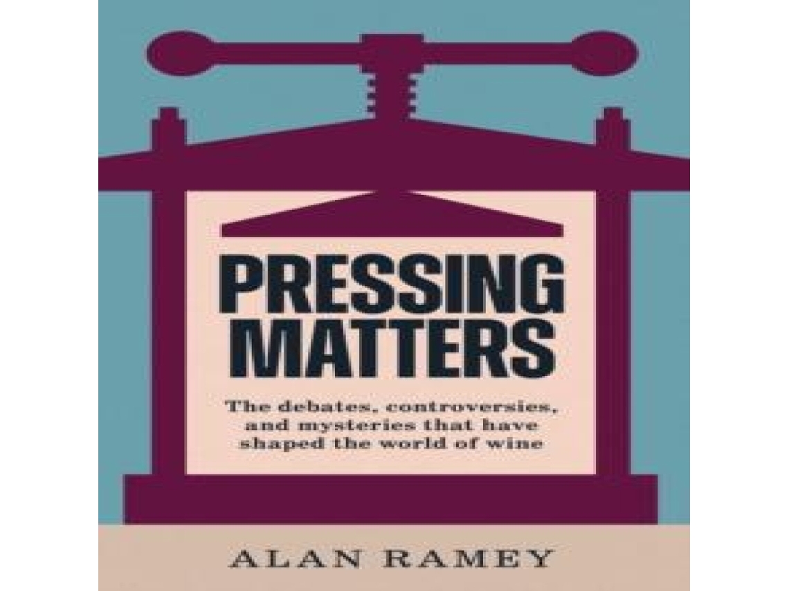 Livro Pressing Matters The Debates Controversies and Mysteries that have Shaped the World of Wine de Alan Ramey (Inglês)