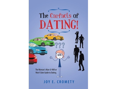 Livro The Carfacts Of Dating! The Womans Man-u-will Or Wont Date Guide To Dating De Joy E Cromety (inglês)