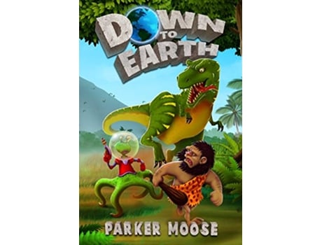 Livro Down to Earth A Prehistoric SciFi Comedy de Parker Moose (Inglês)