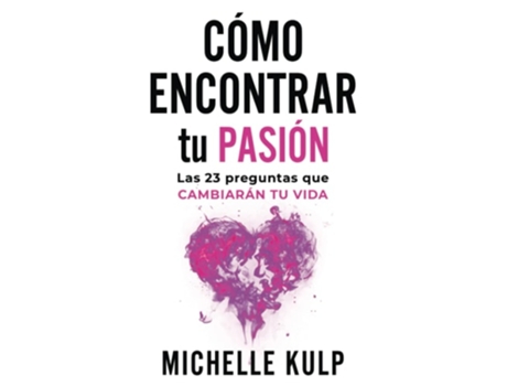 Livro Como Encontrar tu Pasión: Las 23 Preguntas que Cambiarán tu Vida de Michelle Kulp (Inglês)
