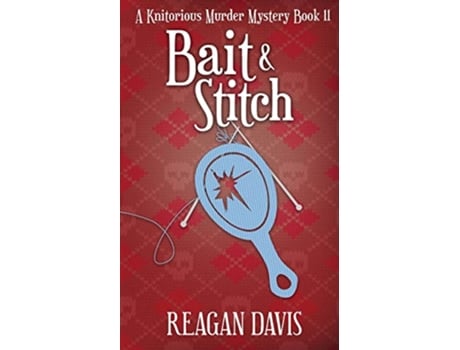 Livro Bait Stitch A Knitorious Murder Mystery book 11 de Reagan Davis (Inglês)
