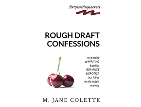 Livro Rough Draft Confessions Not A Guide To Writing And Selling Erotica And Romance But Full Of Inside Insight Anyway de M Jane Colette (Inglês)