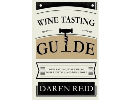 Livro Wine Tasting Guide Wine Tasting, Wine Pairing, Wine Lifestyle, And Much More De Daren Reid (inglês)