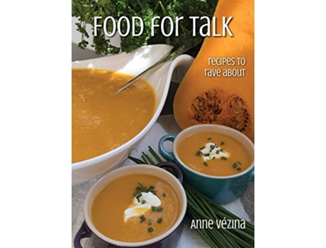 Livro Food for Talk Recipes to Rave About de Anne Vézina (Inglês - Capa Dura)