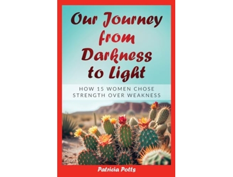 Livro Our Journey from Darkeness to Light How 15 Women Chose Strength Over Weakness de Patricia Tew Potts (Inglês)