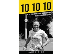 Livro 10 10 10 My 10 year journey from suicide attempt to ultra marathon runner de Laura Bird (Inglês)