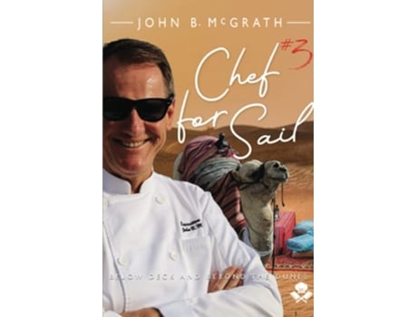 Livro Chef For Sail Below Deck And Beyond The Dunes, Chef For Sail Trilogy Book 3 De John B Mcgrath (inglês)